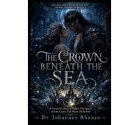 THE CROWN BENEATH THE SEA: A Cursed Sea King, a Hidden Tide Queen, and the Crown That Wants Them Both