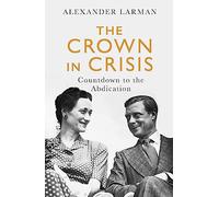 The Crown in Crisis - As seen on Channel 4’s Edward vs George: Countdown to the Abdication
