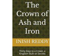 The Crown of Ash and Iron: Thirty Days to a Crown, a Kingdom Built on Secrets