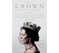 The Crown: The Official Companion: Political Scandal, Personal Struggle, and the Years That Defined Elizabeth II (1956-1977)