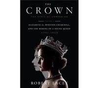 The Crown The Official Companion Volume 1 Elizabeth II Winston Churchill and the Making of a Young Queen 19471955 by Robert Lacey Robert Lacey (Auteur)