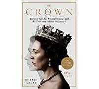 The Crown - The Official History Behind The Hit Netflix Series: Political Scandal, Personal Struggle And The Years That Defined Elizabeth Ii, 1956-1977