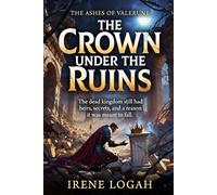 The Crown Under the Ruins: The dead kingdom still had heirs, secrets, and a reason it was meant to fall.