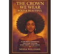 The Crown We Wear Bold & Beautiful: A Black Girl Magic Coloring Book Celebrating Hair, Heritage, and Self-Love