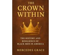 The Crown Within: The History and Resilience of Black Men in America