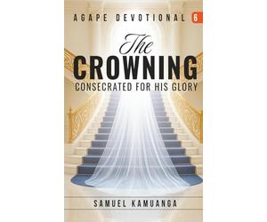 The Crowning: Consecrated for Glory