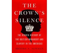 The Crown's Silence The Hidden History of the British Monarchy and Slavery in the Americas - Brooke N. Newman - Mariner Books - ebook (ePub) - Livre