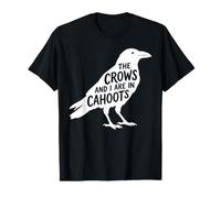 The Crows and I are in Cahoots Dark Humour Bird Crow Lover T-Shirt