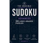 The Crucible Advanced Sudoku 1: 100 Logic-Graded Puzzles for Experienced Solvers | Featuring X-Wing, Swordfish, XYZ-Wing, Turbot Fish & More | Full Solutions Included