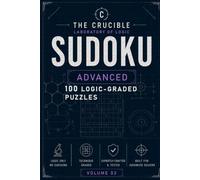 The Crucible: Advanced Sudoku Volume 3: 100 Logic-Graded Puzzles for Experienced Solvers | Featuring X-Wing, Swordfish, XYZ-Wing, Turbot Fish & More | Full Solutions Included