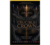 The Crucible Crown: Book One of the Crown and Crucible