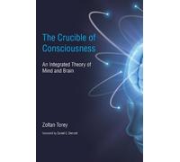 The Crucible of Consciousness: An Integrated Theory of Mind and Brain