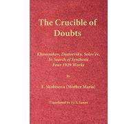 The Crucible of Doubts: Khomyakov, Dostoevsky, Solov'ev, In Search of Synthesis, Four 1929 Works