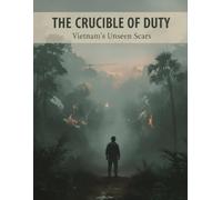 The Crucible Of Duty: Vietnam'S Unseen Scars