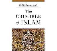 The Crucible of Islam - [Livre en VO] G W Bowersock (Auteur)