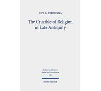 The Crucible Of Religion In Late Antiquity: Selected Essays: 124 (Studien Und Texte Zu Antike Und Christentum / Studies And Te)