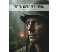 The Crucible Of Vietnam: Chuck Niewadomski'S Memoir