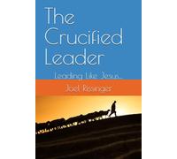 The Crucified Leader: Leading Like Jesus...