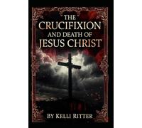 THE CRUCIFIXION AND DEATH OF JESUS CHRIST
