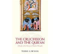 The Crucifixion and the Qur'an Todd Lawson (Auteur)