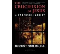 The Crucifixion of Jesus Completely Revised and Expanded by Frederick T. Zugibe Frederick T. Zugibe (Auteur)