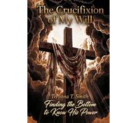 THE CRUCIFIXION OF MY WILL: Finding the Bottom to Know His Power