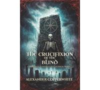 The Crucifixion of the Blind: A Religious Supernatural Horror Novel