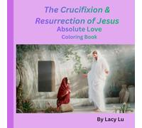The Crucifixion & Resurrection of Jesus: Absolute Love coloring book
