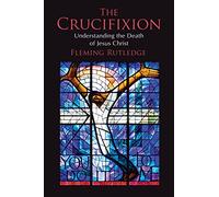 The Crucifixion: Understanding the Death of Jesus Christ