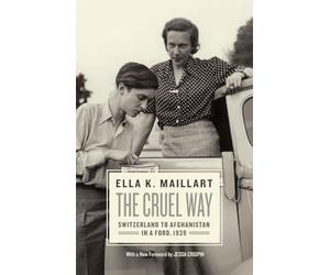The Cruel Way: Switzerland to Afghanistan in a Ford, 1939