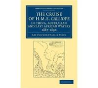 The Cruise of HMS Calliope in China Australian and East African Waters 18871890 - Arthur Cornwallis Evans - Cambridge University Press - Livre en Anglais Arthur Cornwallis EvansArthur Cornwallis Evans