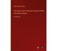 The Cruise Of The "Cachalot" Round The World After Sperm Whales