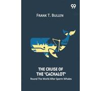 The Cruise Of The "Cachalot" Round The World After Sperm Whales