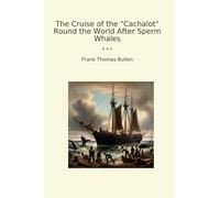 The Cruise of the "Cachalot" Round the World After Sperm Whales