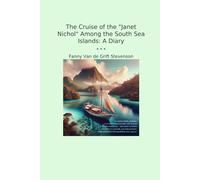 The Cruise of the "Janet Nichol" Among the South Sea Islands: A Diary