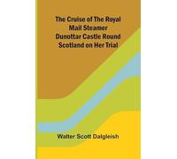The Cruise of the Royal Mail Steamer Dunottar Castle Round Scotland on Her Trial