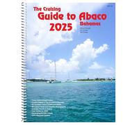 The Cruising Guide to Abaco, Bahamas: 2025