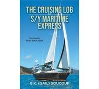 The Cruising Log of SY Maritime Express The Pacific Years 20012005 by G.K. Gail Soucoup G.K. Gail Soucoup (Auteur)