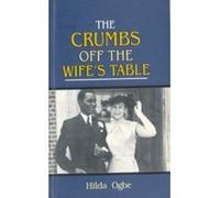 The Crumbs Off the Wife's Table Hilda Ogbe (Auteur)