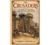 The Crusaders: A Story of the War for the Holy Sepulchre