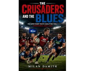 The Crusaders and the Blues: The Super Rugby Pacific Qualifying Final-Christchurch, June 6, 2026