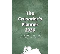 The Crusader's Planner 2026: A Weekly System for High Achievers