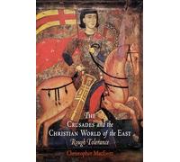 The Crusades and the Christian World of the East: Rough Tolerance