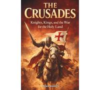 The Crusades: Knights, Kings, and the War for the Holy Land