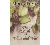 The Crush Of Wine And War
