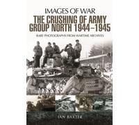 The Crushing Of Army Group North 1944-1945 On The Eastern Front