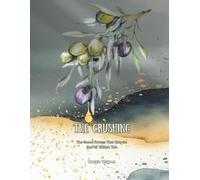 The Crushing: The Sacred Process That Unlocks the Oil Within You