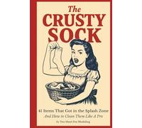 The Crusty Sock: A practical (and cheeky) adult-themed how-to book on removing mysterious stains from 41 everyday objects