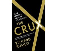 The Crux: How Leaders Become Strategists