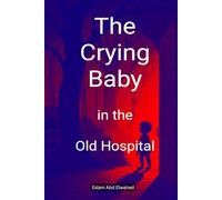 The Crying Baby in the Old Hospital: 100 True Horror Stories of Paranormal Sounds